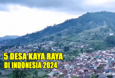 5 Desa Kaya Raya di Indonesia 2024 dengan Penghasilan Fantastis : Sumatera Selatan tidak Ada !