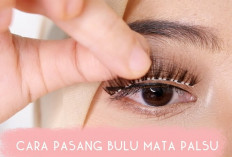 Cara Pasang Bulu Mata Palsu agar Terlihat Cantik dan Natural, Panduan Lengkap untuk Pemula
