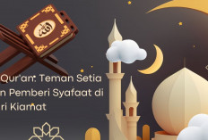 Al-Qur'an: Teman Setia dan Pemberi Syafaat di Hari Kiamat