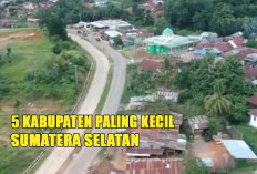 5 Kabupaten Terkecil di Sumatera Selatan : Potensi Kekayaan Alam dan Ekonomi yang tak Terbatas !