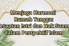 Menjaga Harmoni Rumah Tangga: Ketaatan Istri dan Hak Suami dalam Perspektif Islam